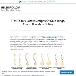 Tips To Buy Latest Designs Of Gold Rings, Charm Bracelets Online – HELEN FICALORA