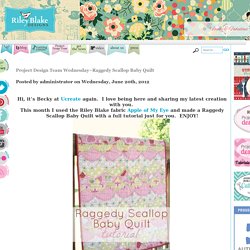 Riley Blake Designs Blog: Project Design Team Wednesday~Raggedy Scallop Baby Quilt
