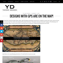 Designs with GPS are On The Map!