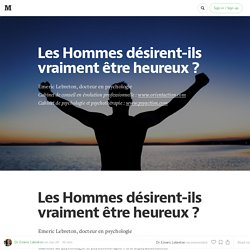 Les Hommes désirent-ils vraiment être heureux ?