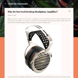 Why Do You Need Desktop Headphone Amplifier?