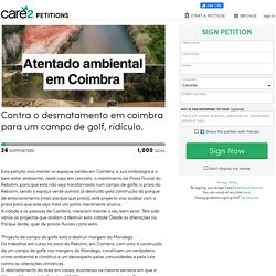 petição: Contra o desmatamento em coimbra para um campo de golf, ridículo.