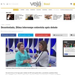 Desorientada, Dilma interrompe entrevista após debate - Brasil - Notícia - VEJA.com