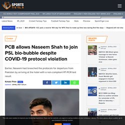 PCB allows Naseem Shah to join PSL bio-bubble despite COVID-19 protocol violation