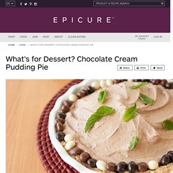 What’s for Dessert? Chocolate Cream Pudding Pie