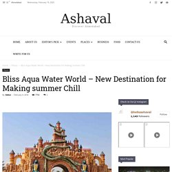 Bliss Aqua Water World - New Destination for Making summer Chill