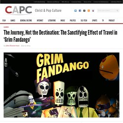 The Journey, Not the Destination: The Sanctifying Effect of Travel in ‘Grim Fandango’