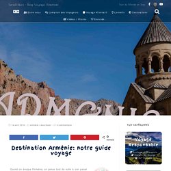 Destination Arménie: notre guide voyage