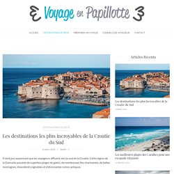 Les destinations les plus incroyables de la Croatie du Sud - Voyage en Papillote