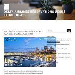 Most Beautiful Destinations in Quebec You Can’t Afford To Miss Out In 2020 – Delta Airlines Reservations Desk