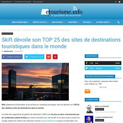 Skift dévoile son TOP 25 des sites de destinations touristiques dans le monde