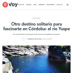 Otro destino solitario para fascinarte en Córdoba: el río Yuspe