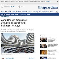 Zaha Hadid's mega mall accused of 'destroying' Beijing's heritage