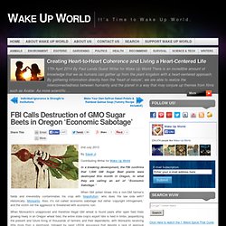 FBI Calls Destruction of GMO Sugar Beets in Oregon 'Economic Sabotage'