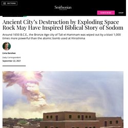 Ancient City's Destruction by Exploding Space Rock May Have Inspired Biblical Story of Sodom