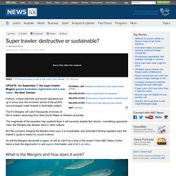 Super trawler: destructive or sustainable?