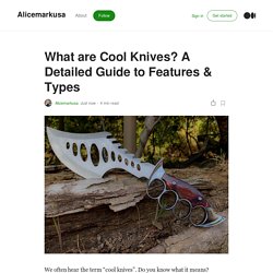What are Cool Knives? A Detailed Guide to Features & Types