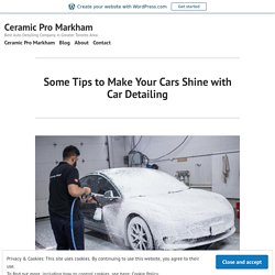 Some Tips to Make Your Cars Shine with Car Detailing