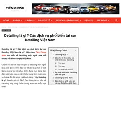 Detailing là gì? 6 dịch vụ phổ biến tại car Detailing Việt Nam 2019