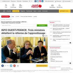 INFO OUEST-FRANCE. Trois ministres détaillent la réforme de l’apprentissage
