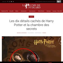Les dix détails cachés de Harry Potter et la chambre des secrets - La Plume de Poudlard - Le média 100% Harry Potter