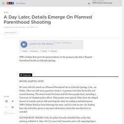 A Day Later, Details Emerge On Planned Parenthood Shooting