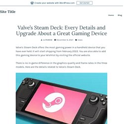 Valve’s Steam Deck: Every Details and Upgrade About a Great Gaming Device – Site Title