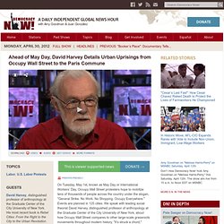 Ahead of May Day, David Harvey Details Urban Uprisings from Occupy Wall Street to the Paris Commune