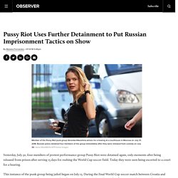 Pussy Riot Uses Detainment to Put Russian Imprisonment Tactics on Show