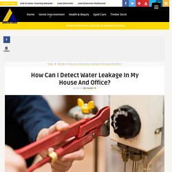 How Can I Detect Water Leakage In My House And Office?