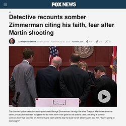 Detective recounts somber Zimmerman citing his faith after Martin shooting