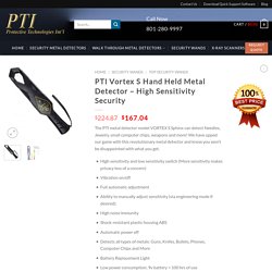 PTI Vortex S Hand Held Metal Detector - High Sensitivity Security - PTI