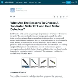 What Are The Reasons To Choose A Top-Rated Seller Of Hand Held Metal Detectors?