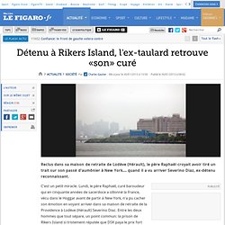 France : Détenu à Rikers Island, l'ex-taulard retrouve «son» curé