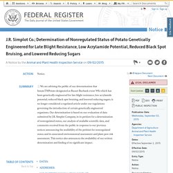 FEDERAL REGISTER 02/09/15 J.R. Simplot Co.; Determination of Nonregulated Status of Potato Genetically Engineered for Late Blight Resistance, Low Acrylamide Potential, Reduced Black Spot Bruising, and Lowered Reducing Sugars