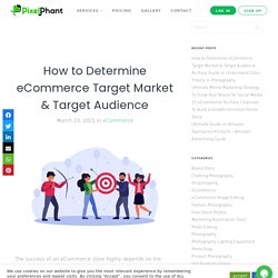 Best Ways to Determine eCommerce Target Market & Target Audience 2021