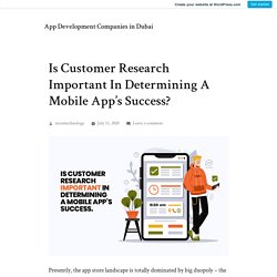 Is Customer Research Important In Determining A Mobile App’s Success? – App Development Companies in Dubai