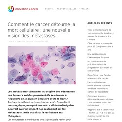 Comment le cancer détourne la mort cellulaire : une nouvelle vision des métastases