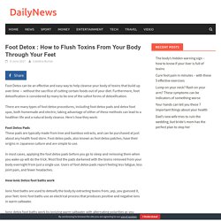 Foot Detox : How to Flush Toxins From Your Body Through Your Feet
