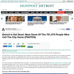 Detroit Is Not Dead: Meet Some Of The 701,475 People Who Call The City Home (PHOTOS)