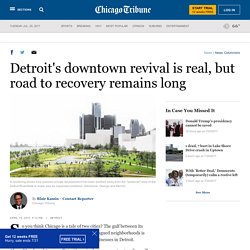 Detroit&apos;s downtown revival is real, but road to recovery remains long