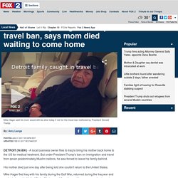 Detroit family caught in Iraq travel ban, says mom died waiting to come home