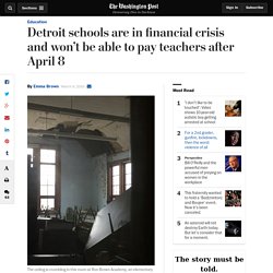 Detroit schools are in financial crisis and won’t be able to pay teachers after April 8