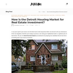 How is the Detroit Housing Market for Real Estate Investment?