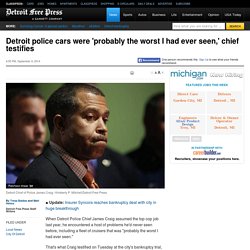 Detroit police cars were 'probably the worst I had ever seen,' chief testifies