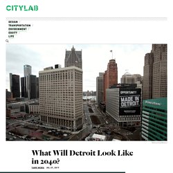 Detroit Projected to Become a Center for Regional Growth - CityLab