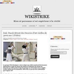 Irak: Daesh détruit des Oeuvres d'Art vieilles de 3000 ans ! (Vidéo)