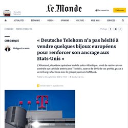 « Deutsche Telekom n’a pas hésité à vendre quelques bijoux européens pour renforcer son ancrage aux Etats-Unis »