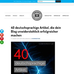 40 deutschsprachige Artikel, die dein Blog unwiderstehlich erfolgreicher machen