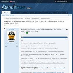 [Kodi 17 +] Inputstream AddOns für Kodi 17 Beta 6 +, aktuelle Git builds < Update 10.12.2016 - Die angepinnten Themen - Kodinerds.net - Deutschsprachiges Forum zum Kodi Entertainment Center